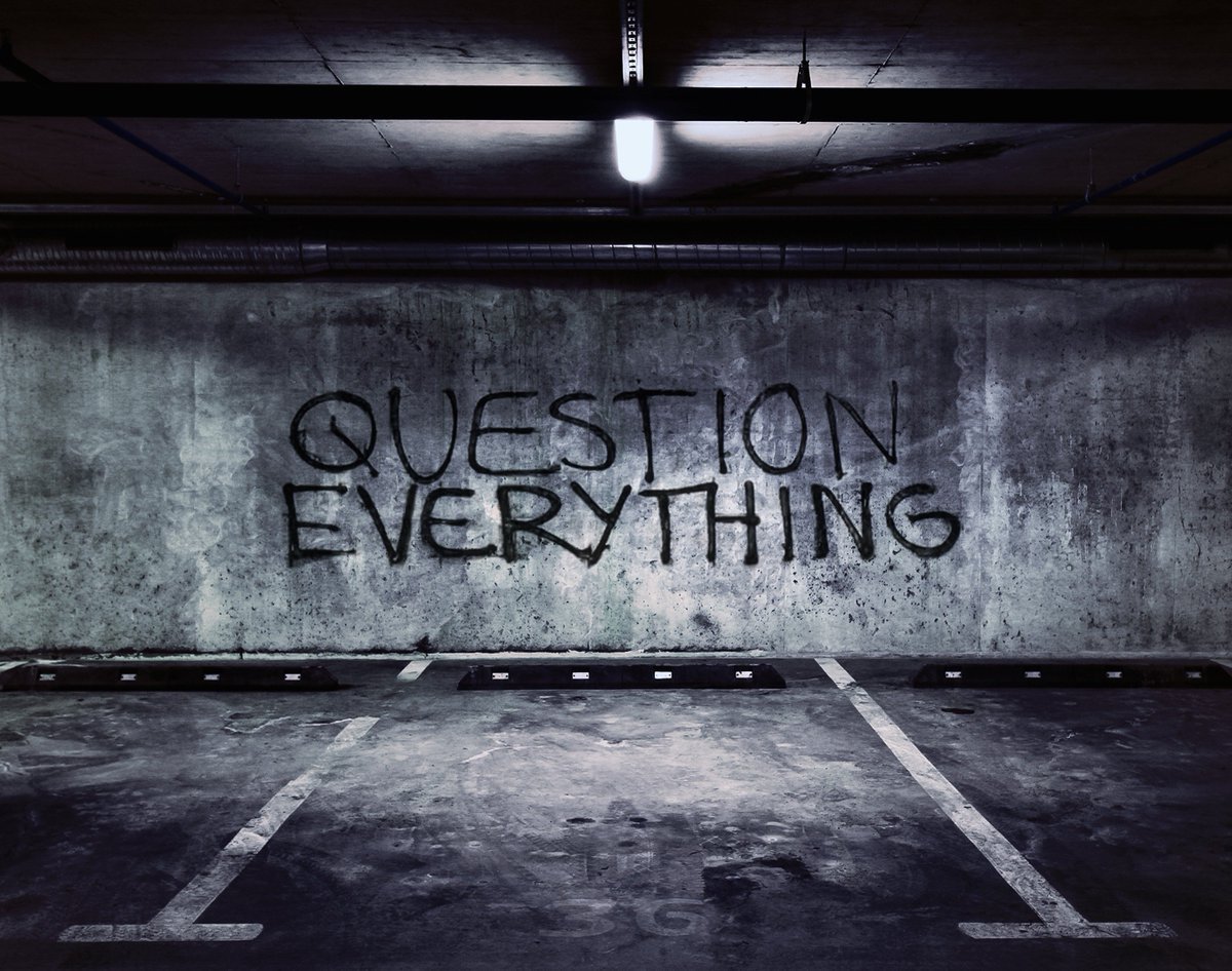 Question Everything…