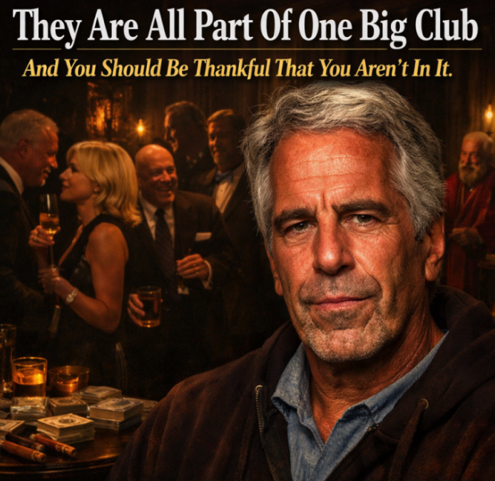 They Are All Part Of One Big Club And You Should Be Thankful That You Aren’t In It